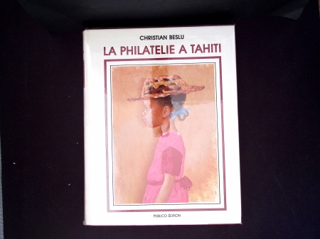 Christian Beslu - La philatélie à Tahiti. 2 beaux volumes (1981 et 2008)