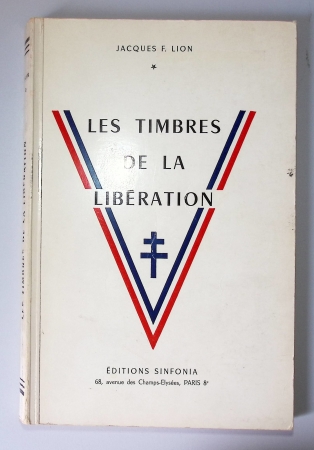 Jacques F.Lion - Les timbres de la Libération (1964). RR et indispensable