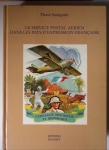 Pierre Saulgrain - 100 ans de poste aérienne de France et le service postal aérien dans les pays d'expression française - 2 volumes