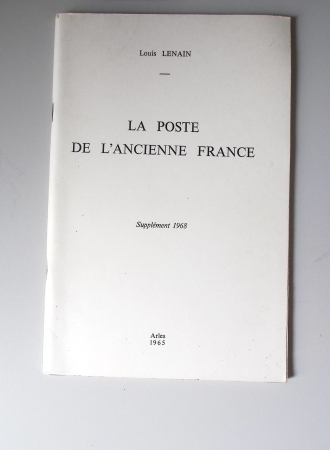 Louis Lenain : La poste de l'Ancienne France des origines à 1791 - 4 volumes (1965 - 1974 - 1968 et l'indispensable supplément de 1993)