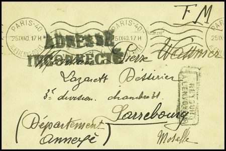 Lettre en franchise avec obl. Paris 40 (25.9.40) pour un prisonnier français à l'hopital Dessirier de Sarrebourg (Moselle) avec grande griffe noire "Adresse incorrecte". TB